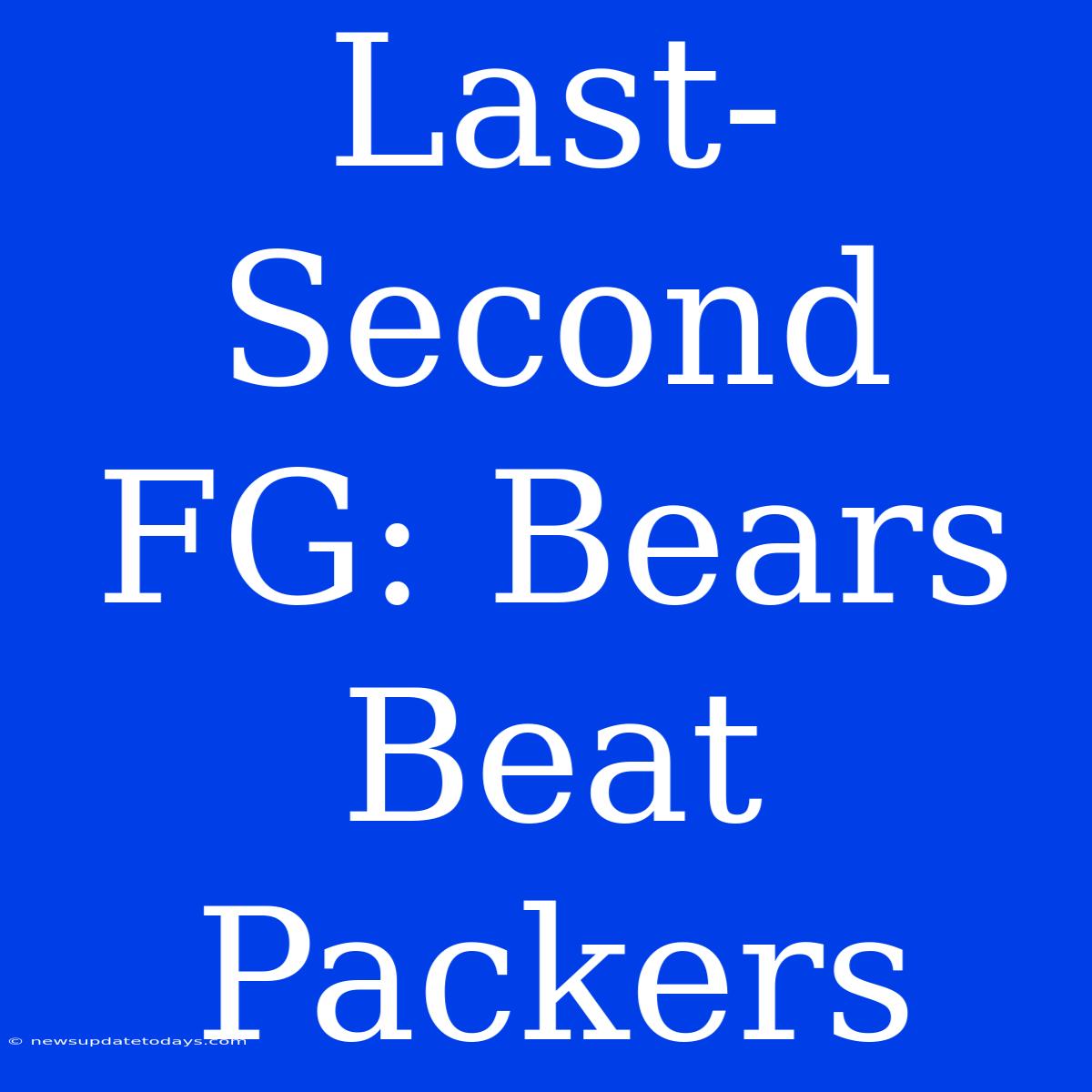 Last-Second FG: Bears Beat Packers