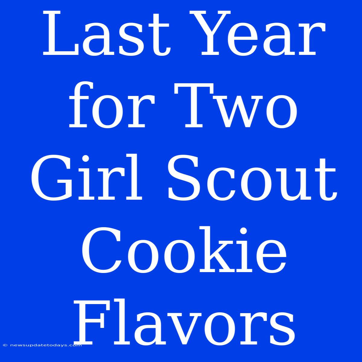 Last Year For Two Girl Scout Cookie Flavors