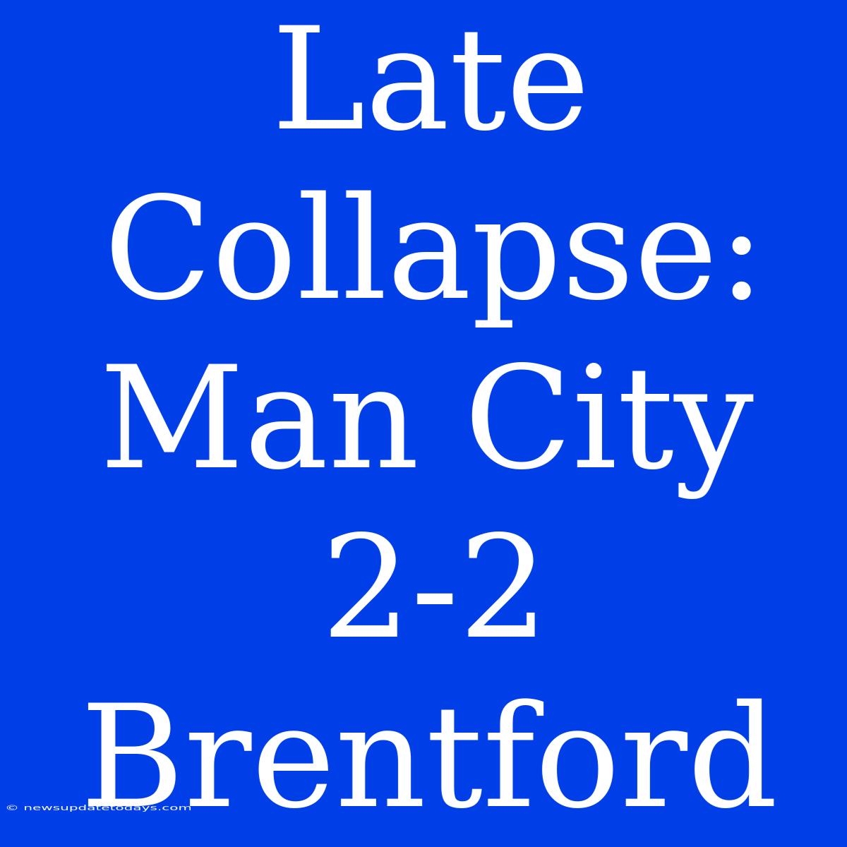 Late Collapse: Man City 2-2 Brentford