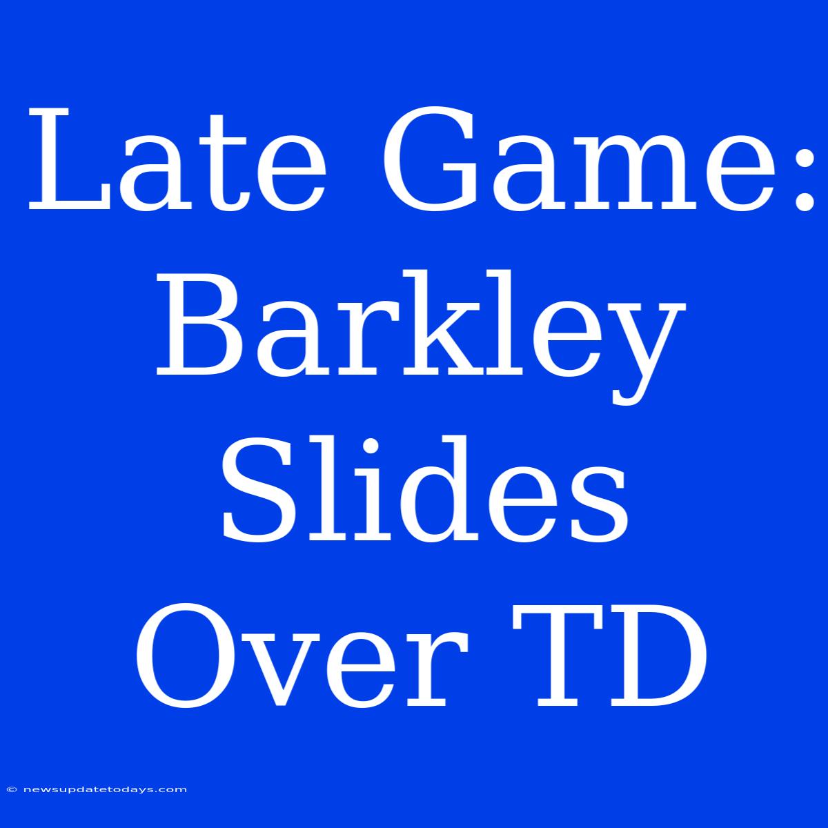 Late Game: Barkley Slides Over TD