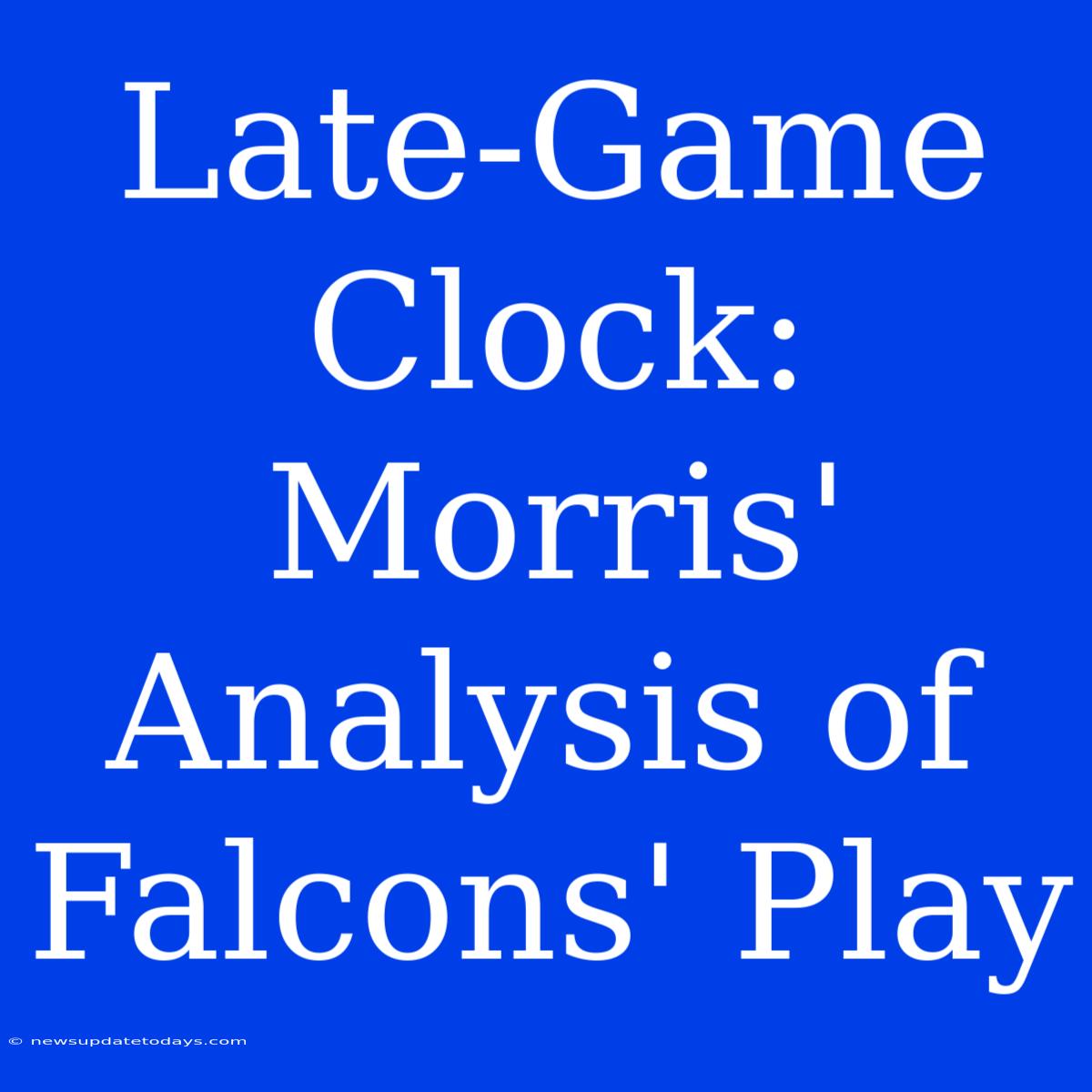 Late-Game Clock: Morris' Analysis Of Falcons' Play