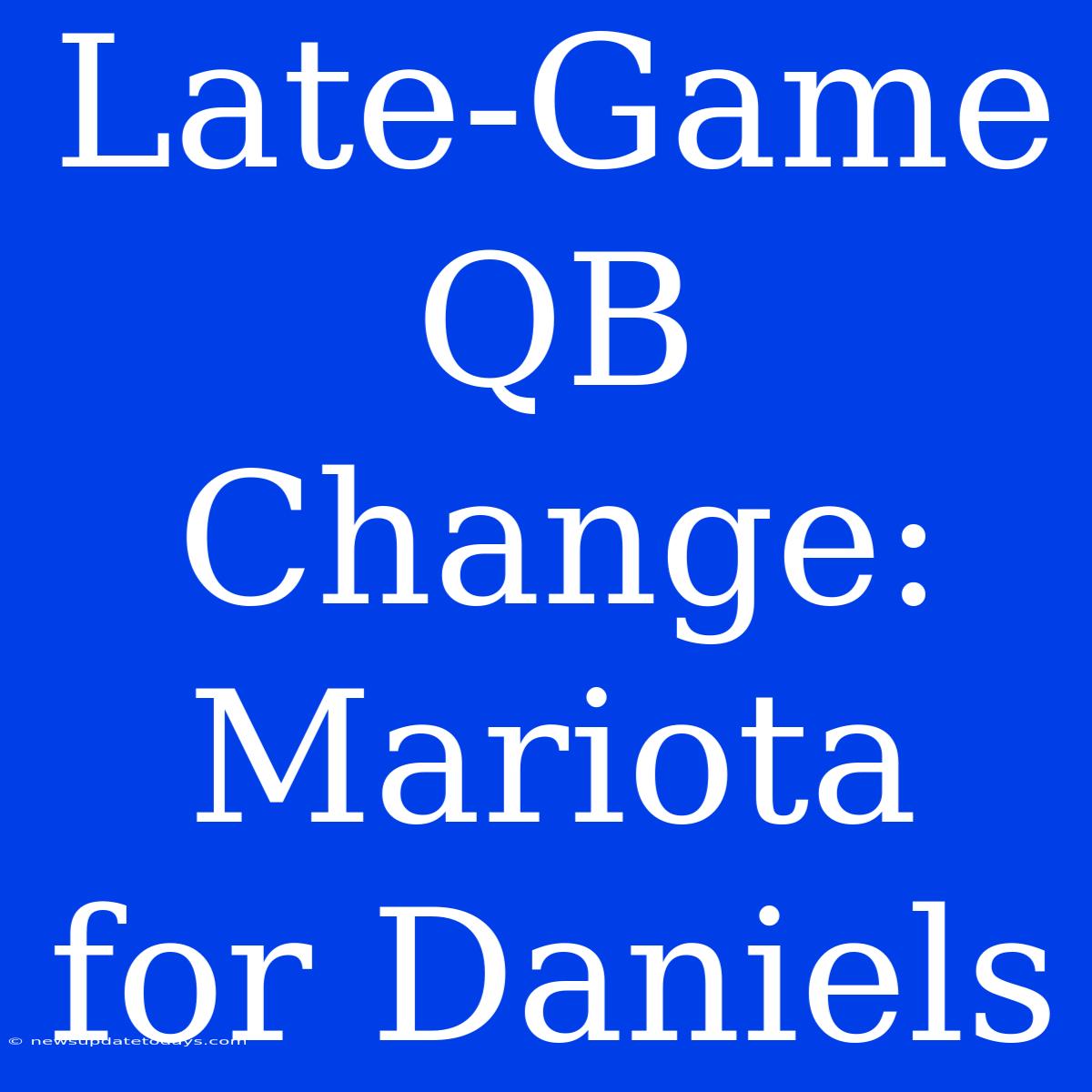 Late-Game QB Change: Mariota For Daniels