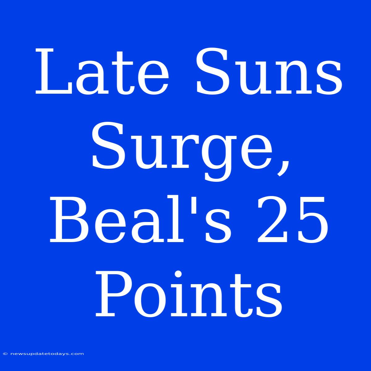 Late Suns Surge, Beal's 25 Points