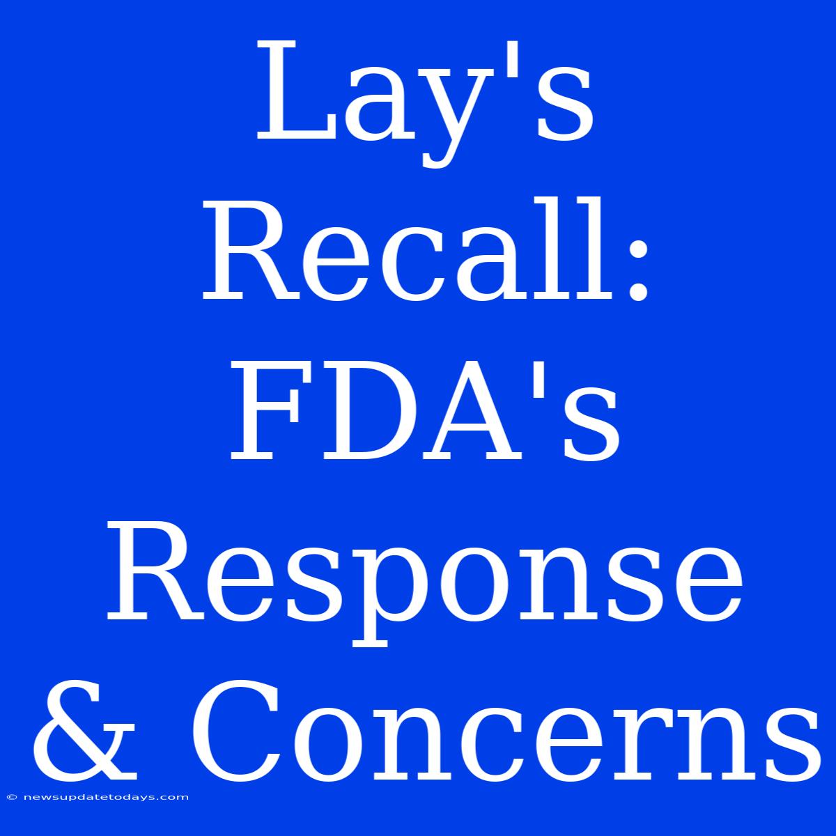 Lay's Recall: FDA's Response & Concerns