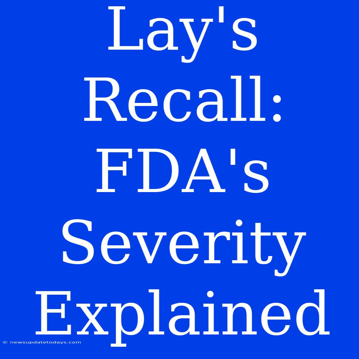 Lay's Recall:  FDA's Severity Explained