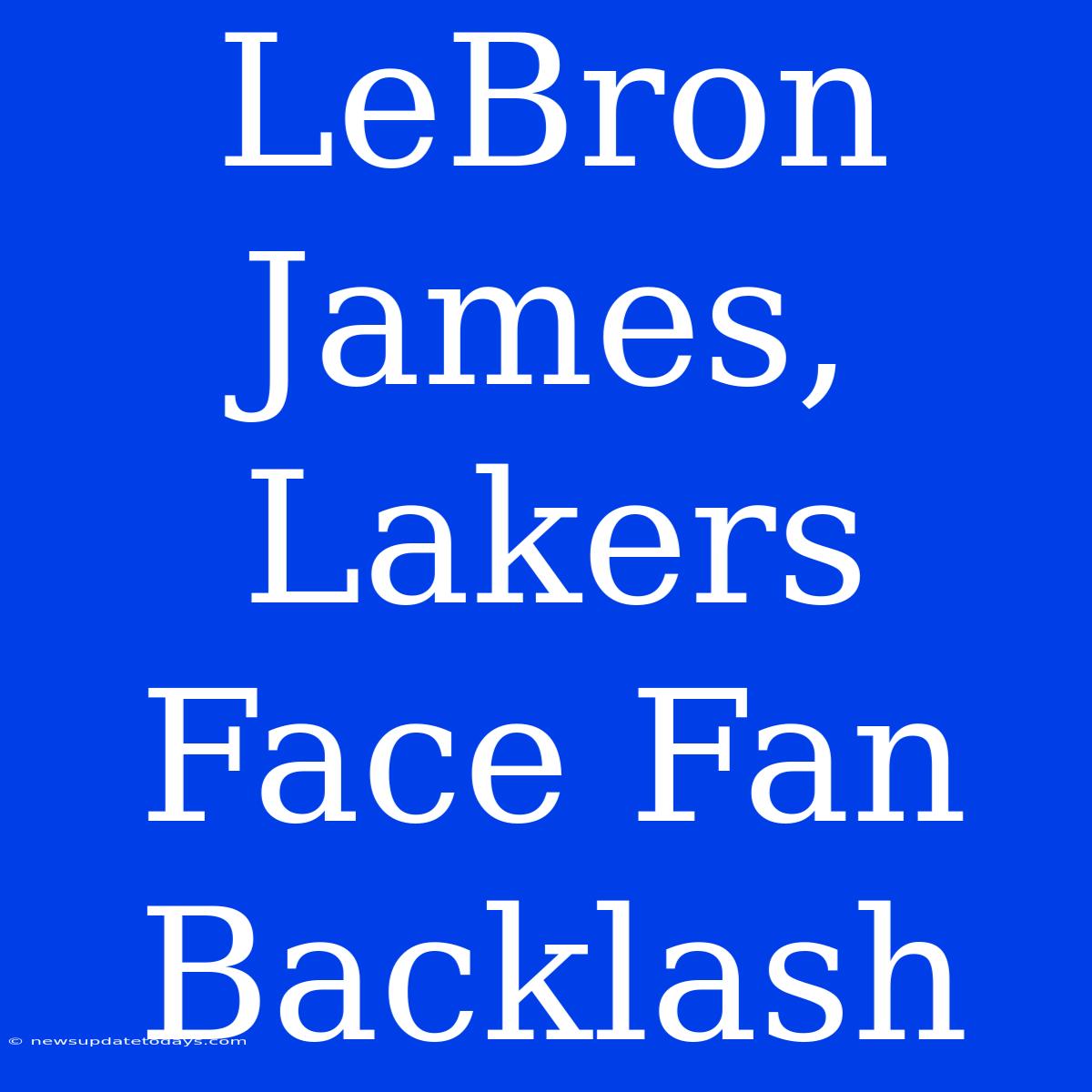 LeBron James, Lakers Face Fan Backlash