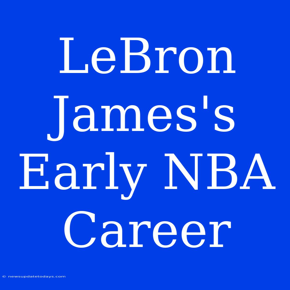 LeBron James's Early NBA Career