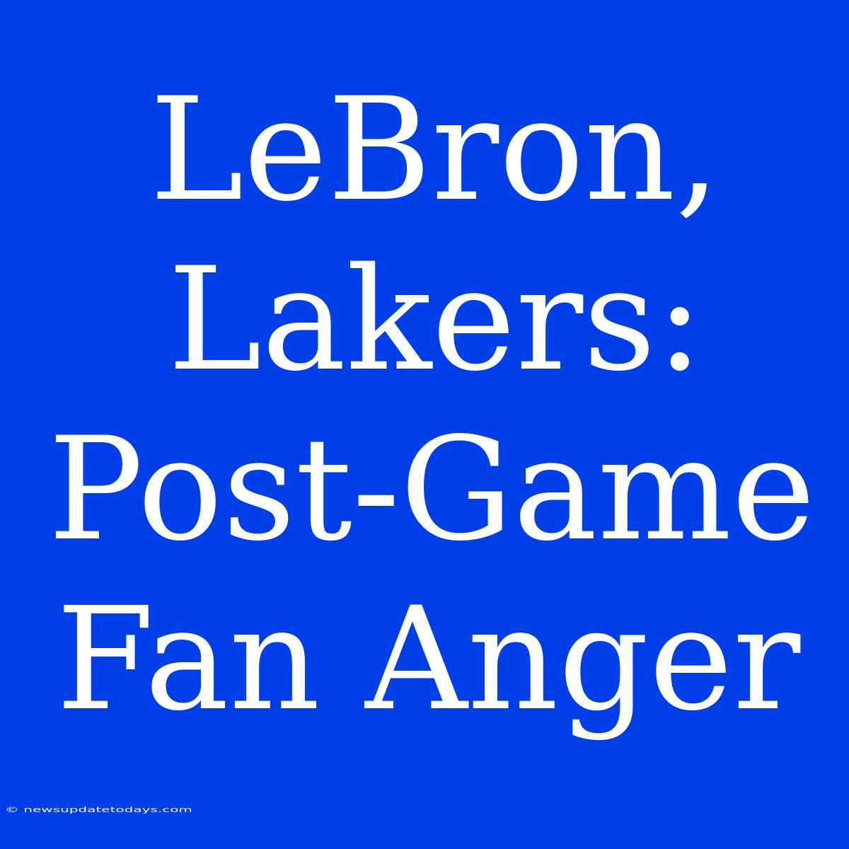 LeBron, Lakers: Post-Game Fan Anger