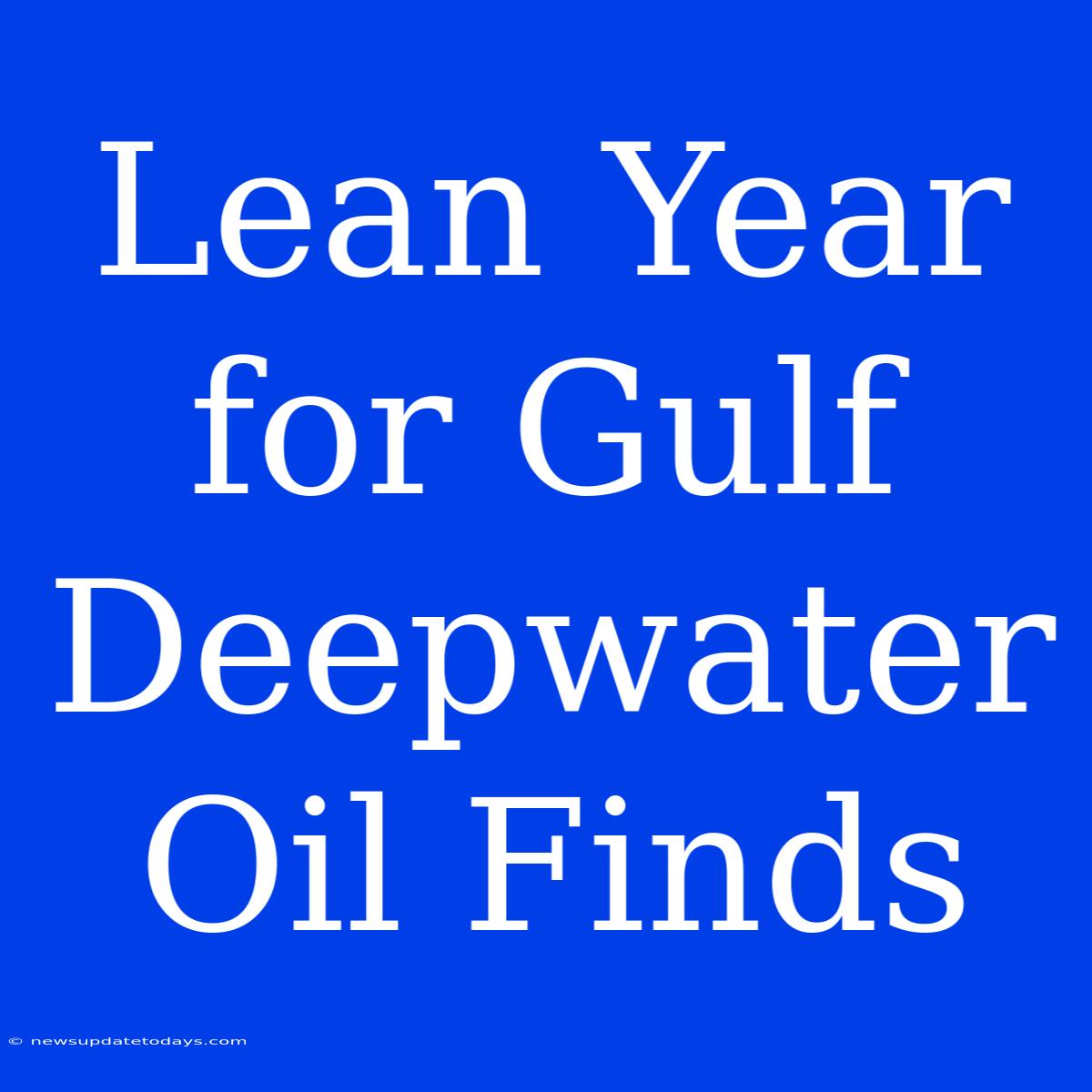 Lean Year For Gulf Deepwater Oil Finds