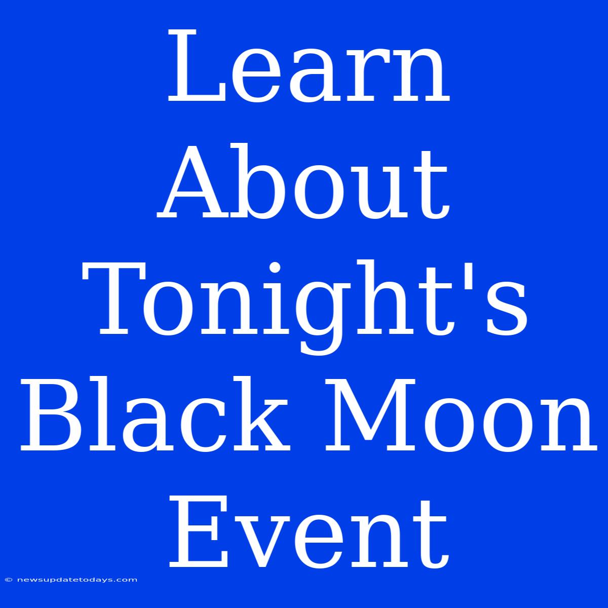 Learn About Tonight's Black Moon Event