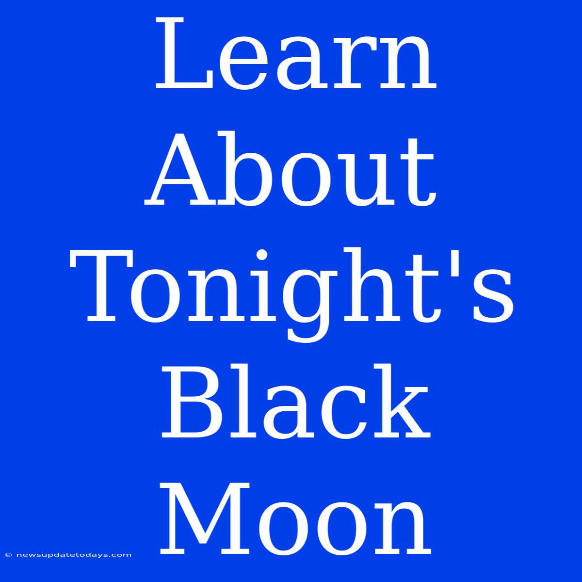 Learn About Tonight's Black Moon