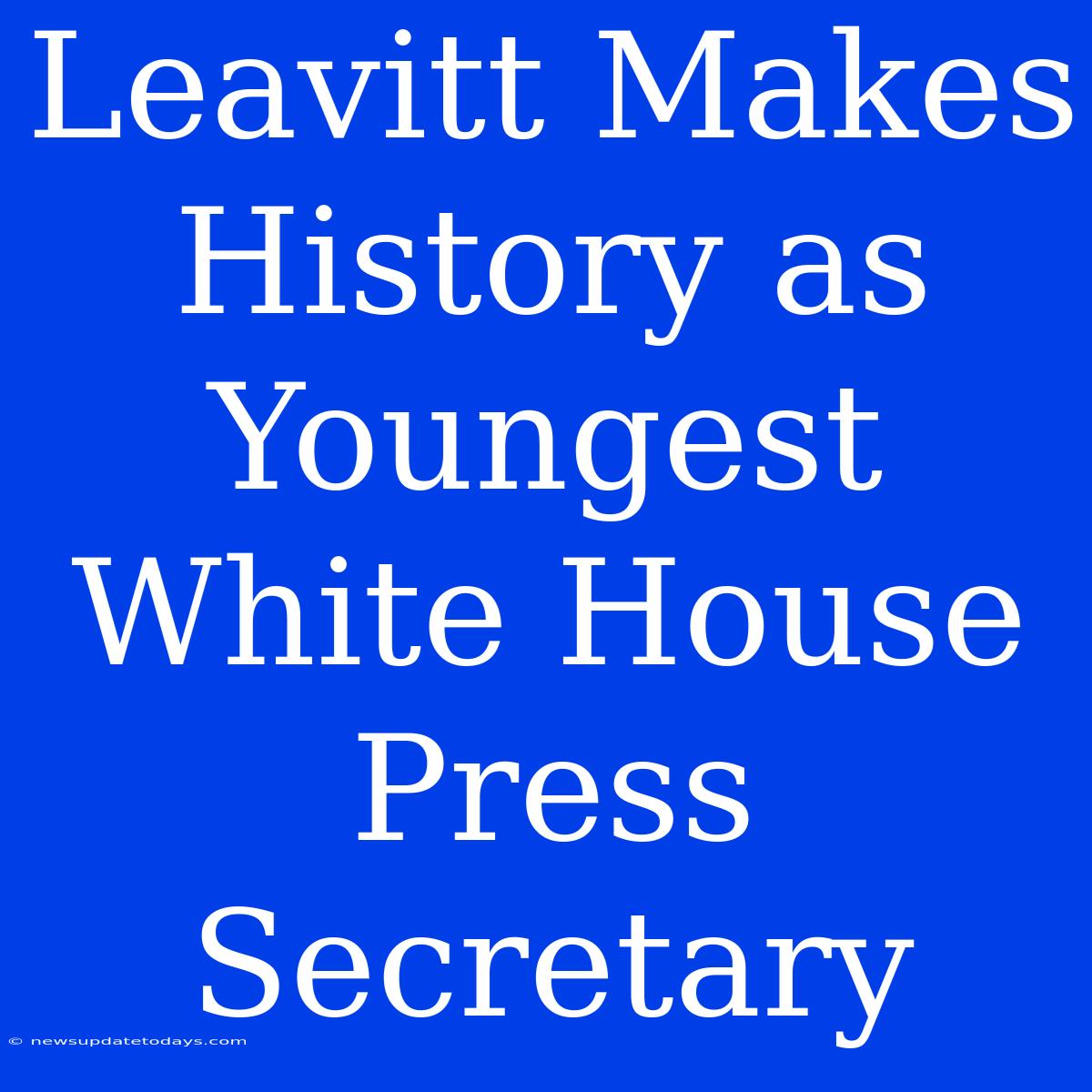 Leavitt Makes History As Youngest White House Press Secretary