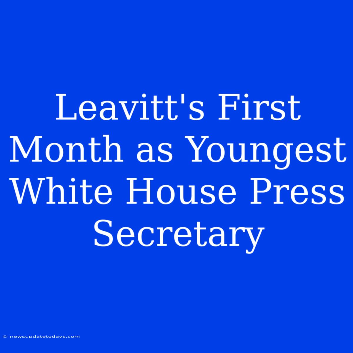 Leavitt's First Month As Youngest White House Press Secretary