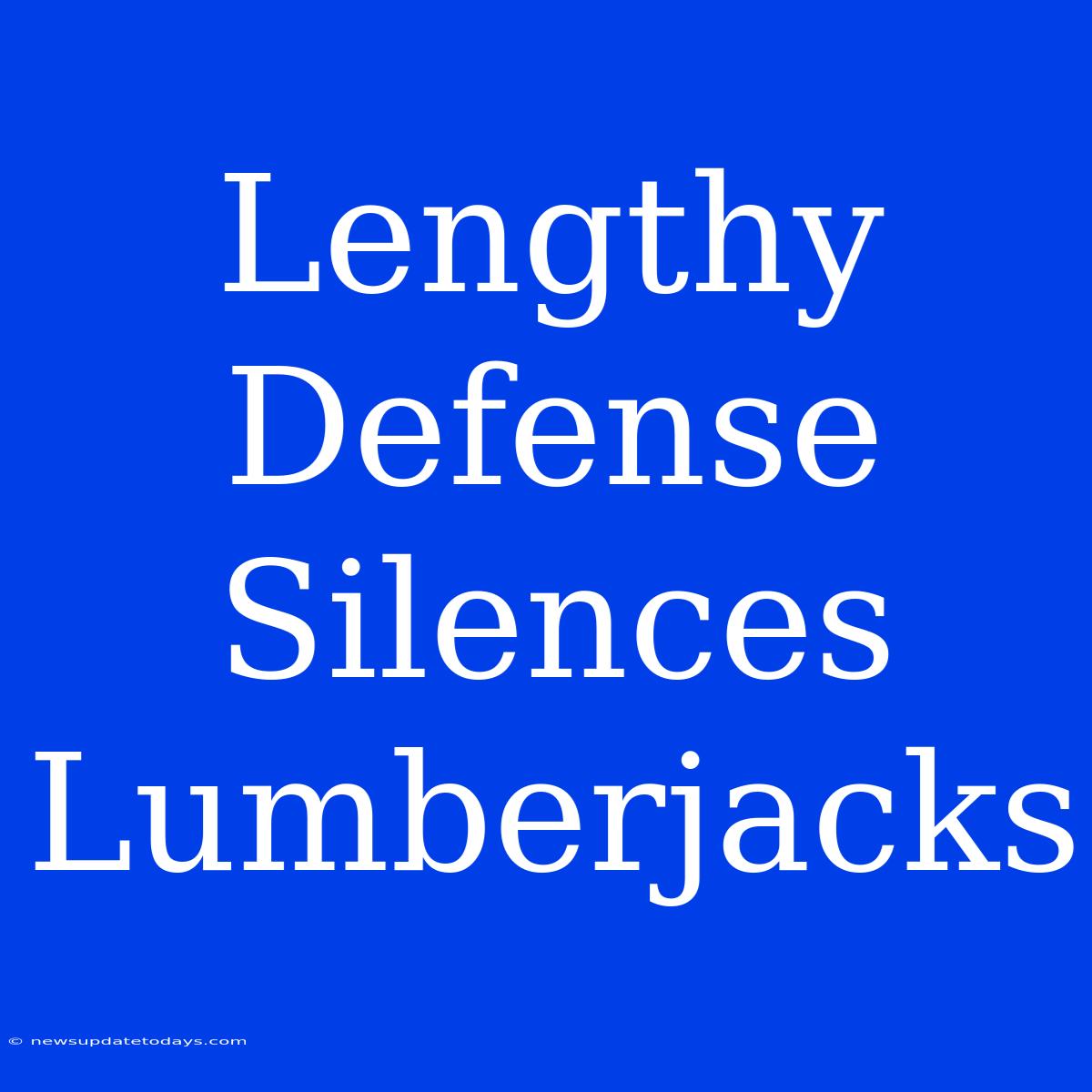 Lengthy Defense Silences Lumberjacks