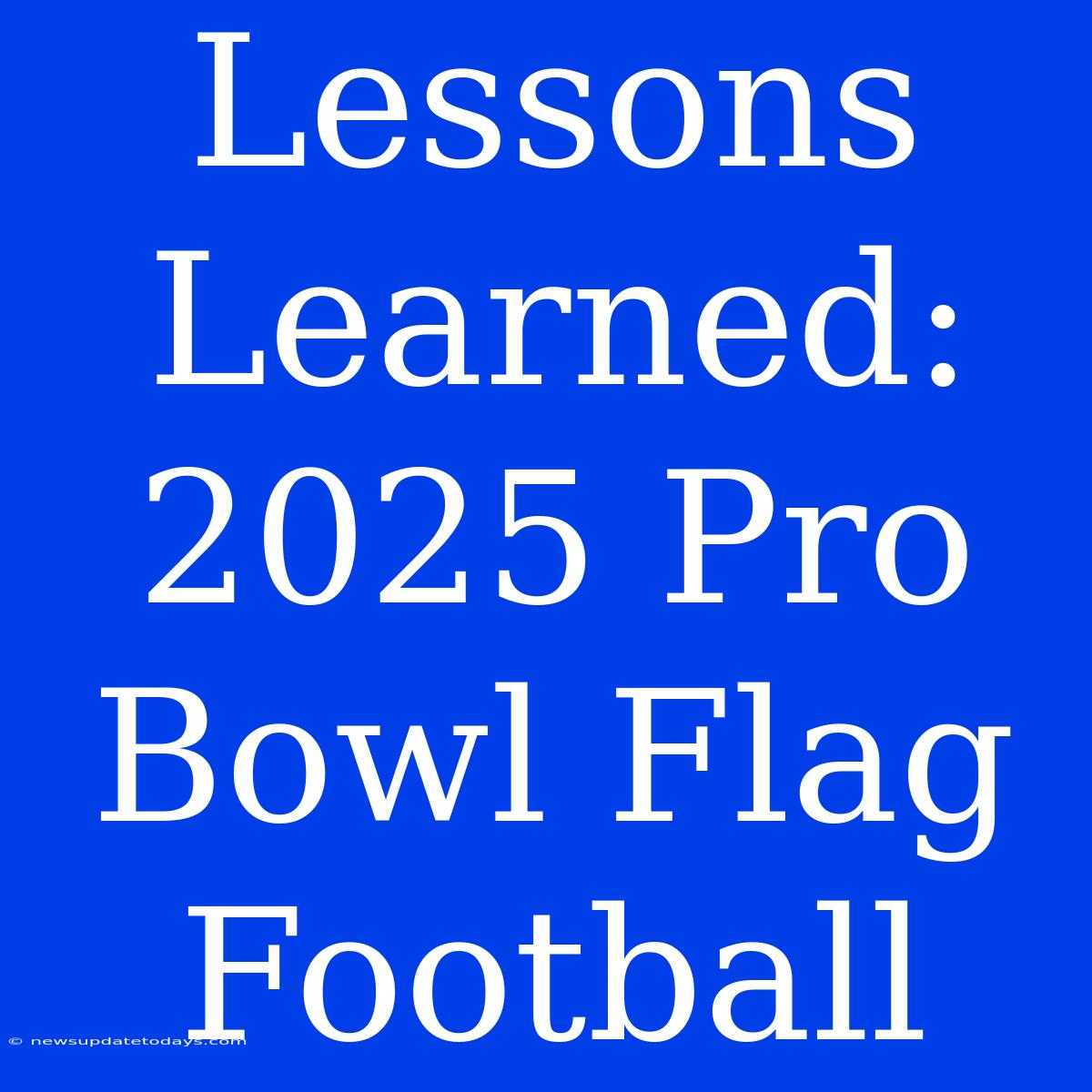 Lessons Learned: 2025 Pro Bowl Flag Football