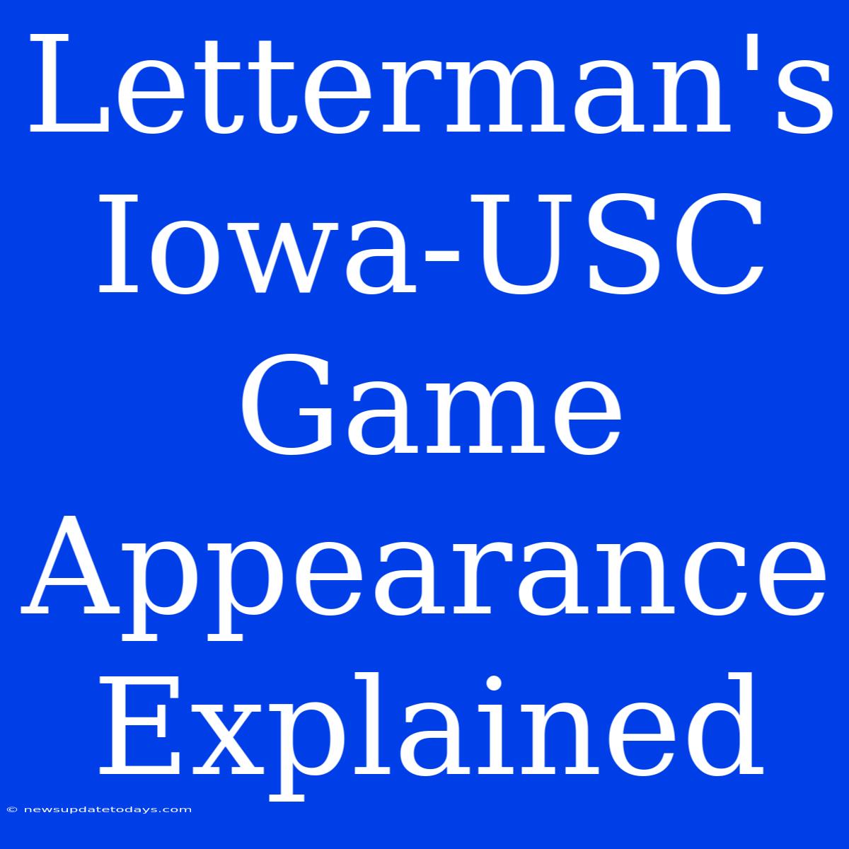 Letterman's Iowa-USC Game Appearance Explained