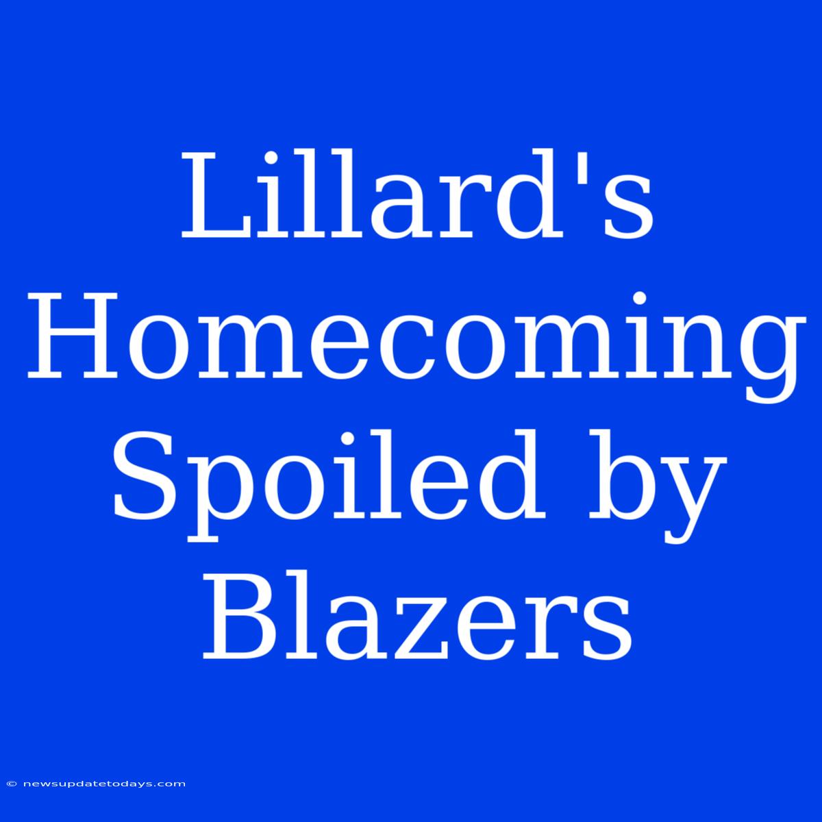 Lillard's Homecoming Spoiled By Blazers