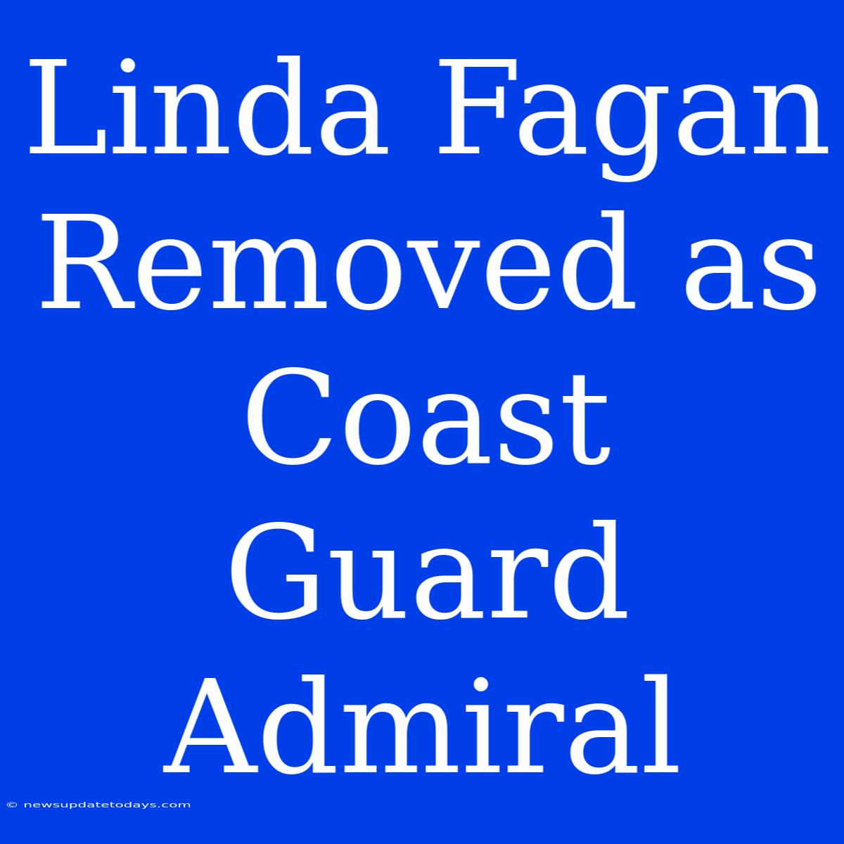 Linda Fagan Removed As Coast Guard Admiral