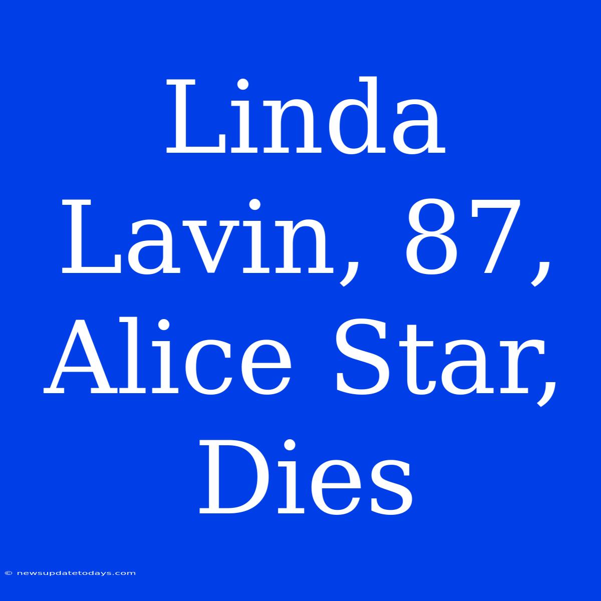 Linda Lavin, 87, Alice Star, Dies