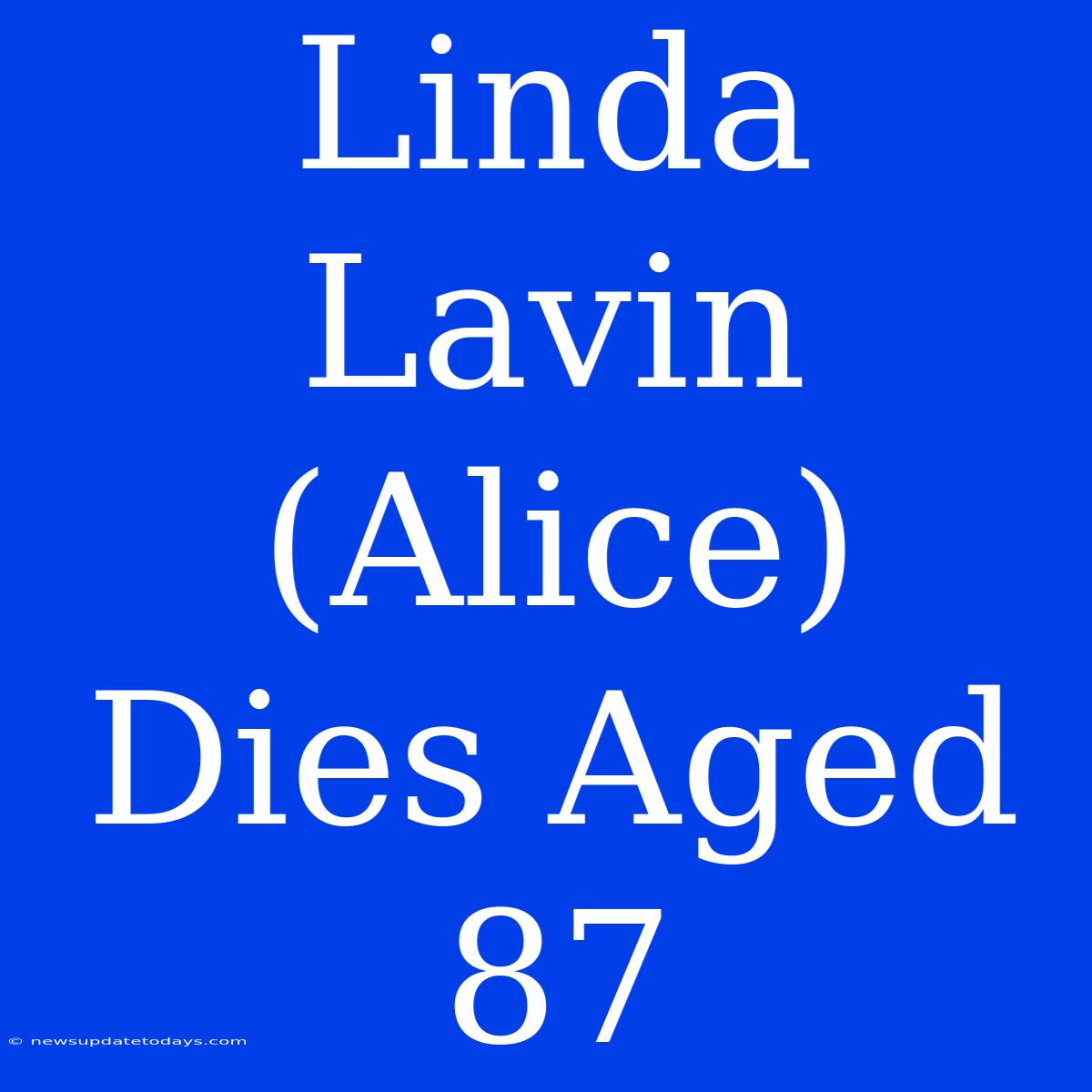 Linda Lavin (Alice) Dies Aged 87