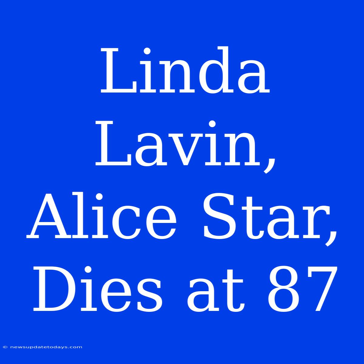 Linda Lavin, Alice Star, Dies At 87