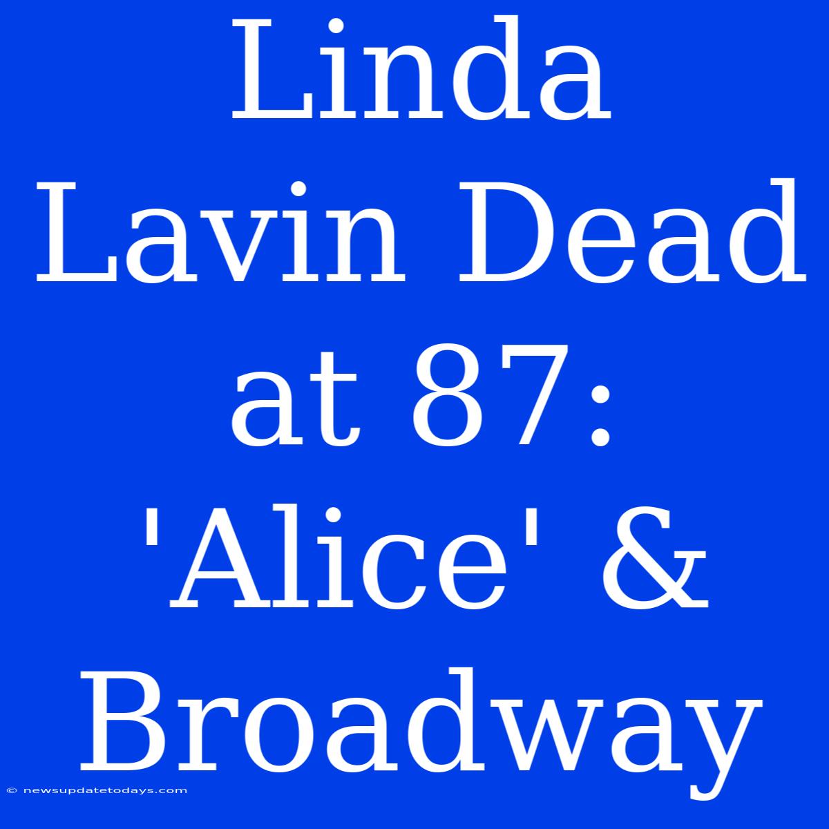 Linda Lavin Dead At 87: 'Alice' & Broadway