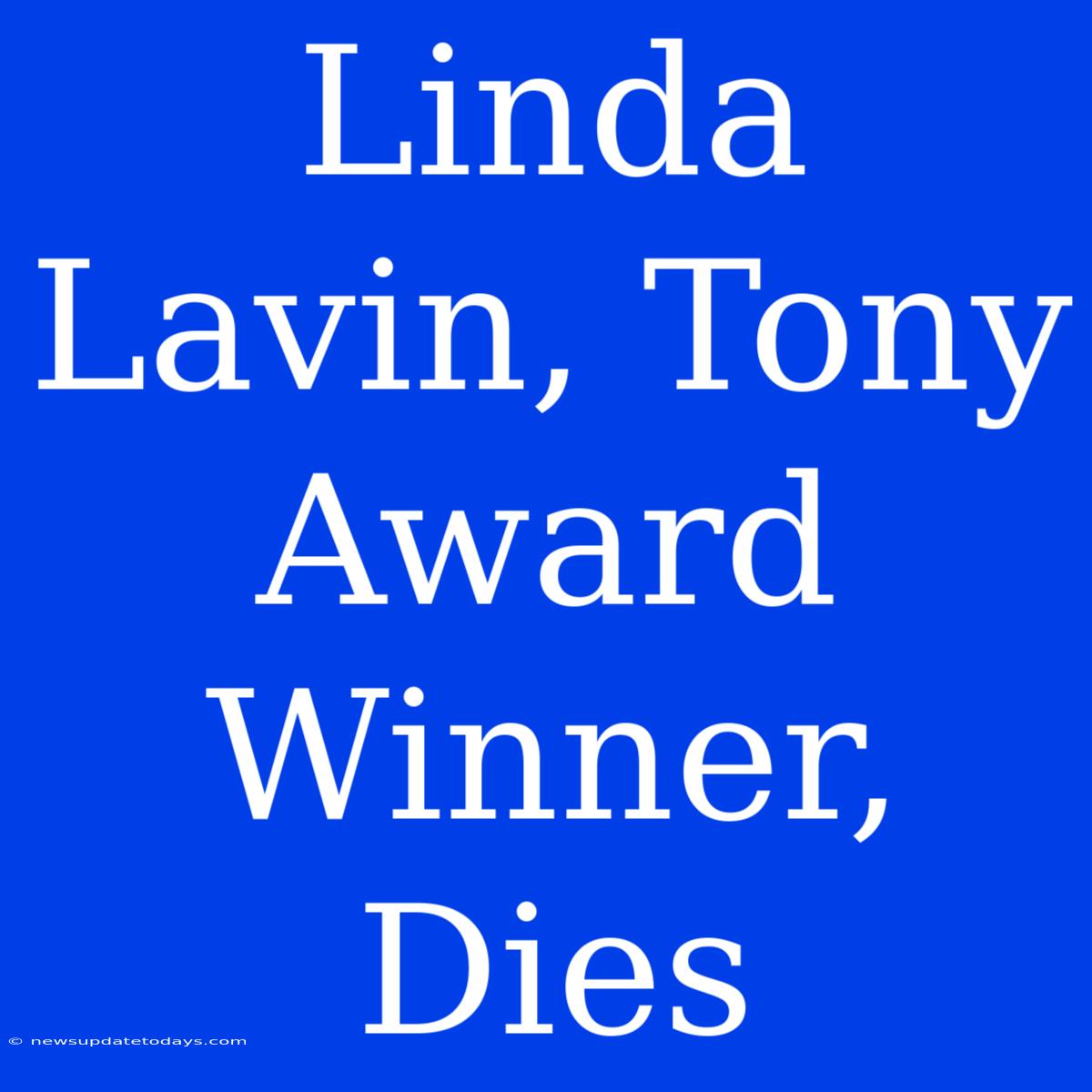 Linda Lavin, Tony Award Winner, Dies