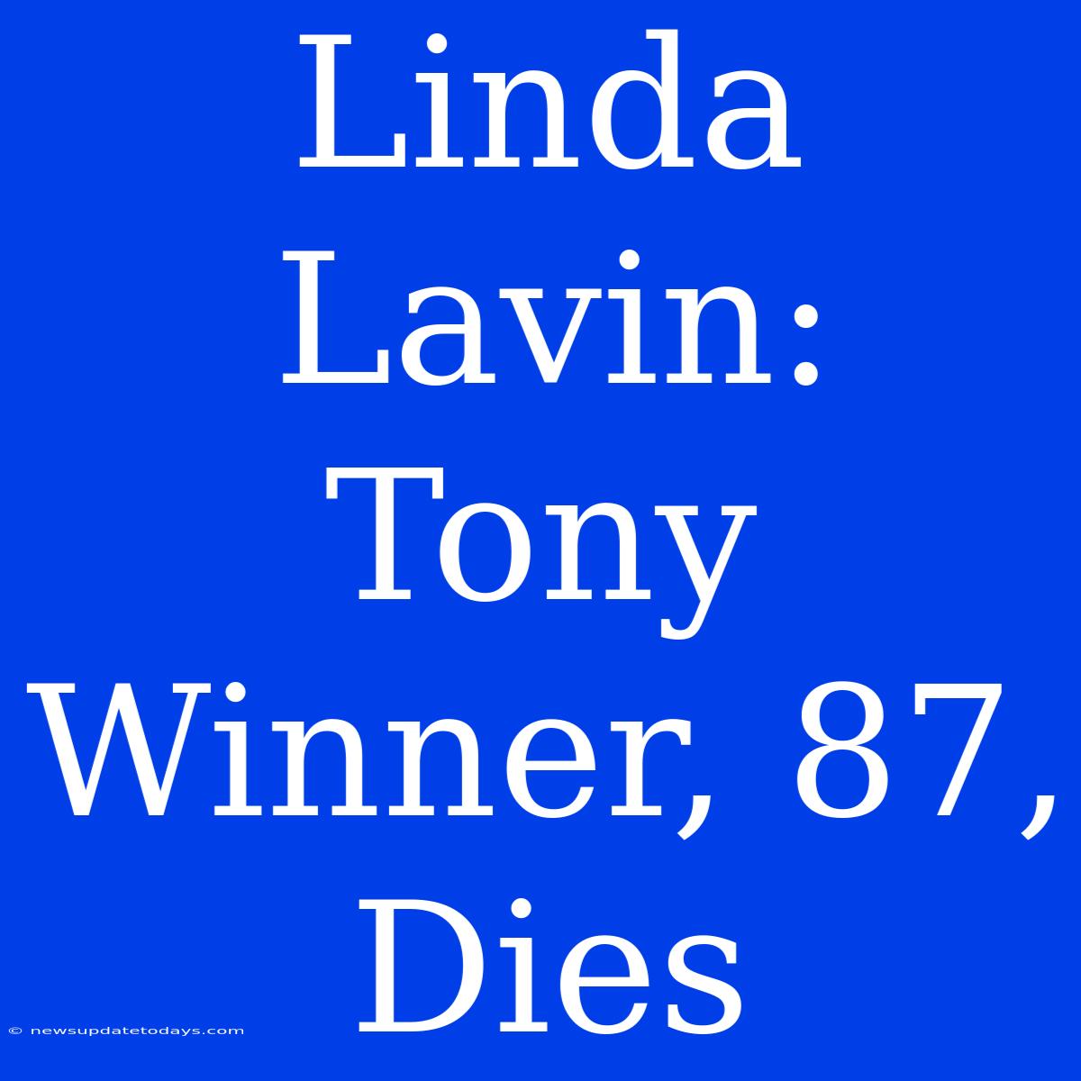 Linda Lavin: Tony Winner, 87, Dies