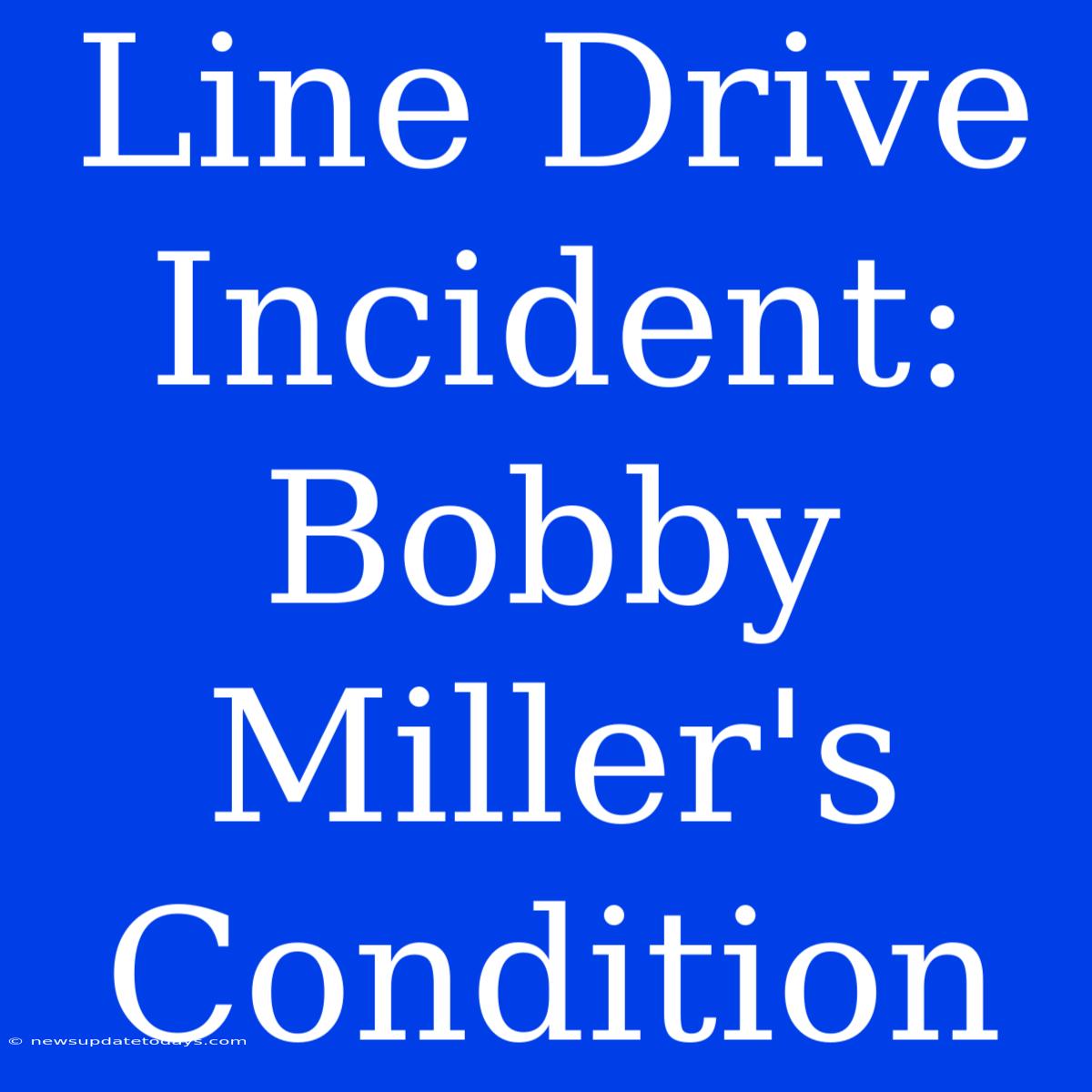 Line Drive Incident: Bobby Miller's Condition