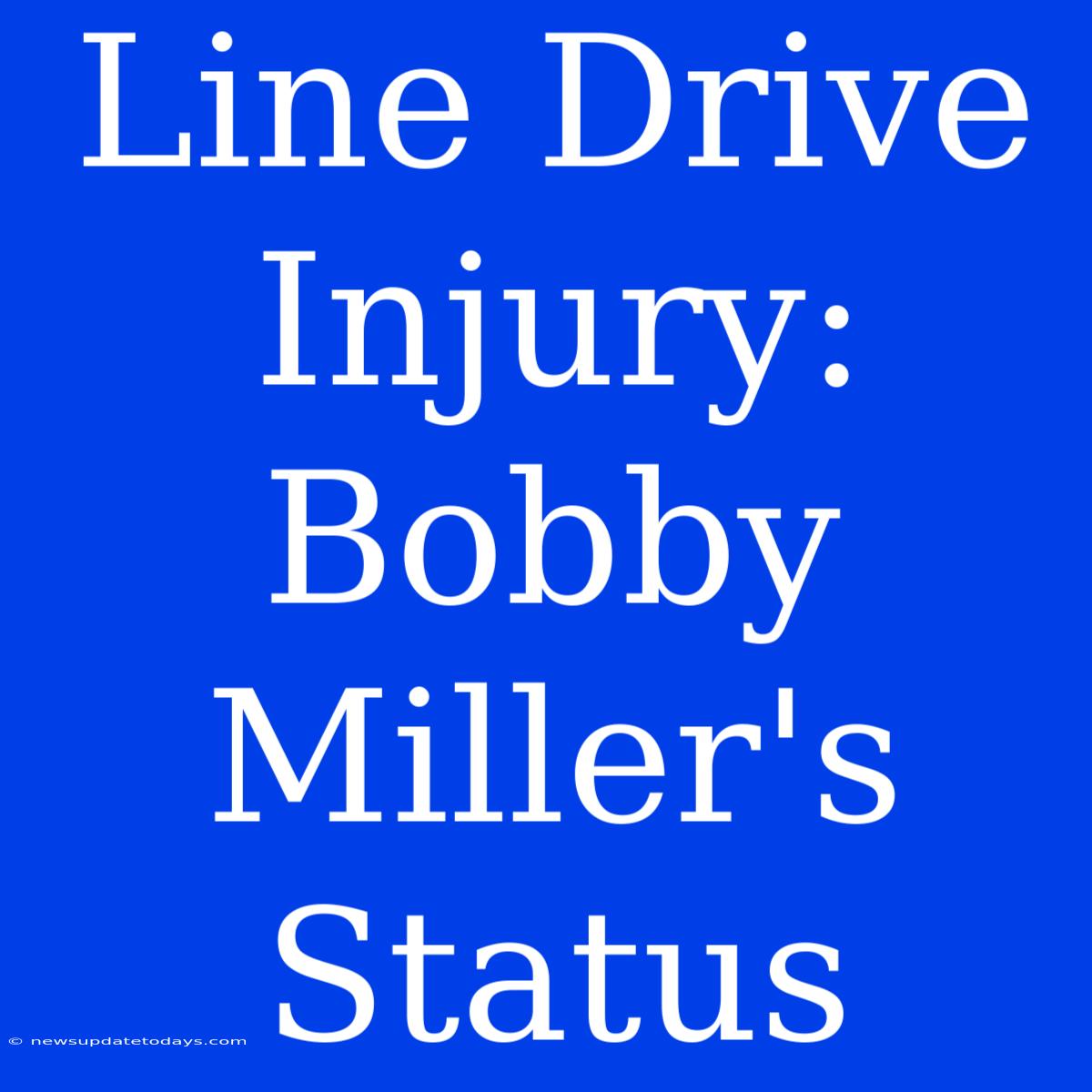 Line Drive Injury: Bobby Miller's Status