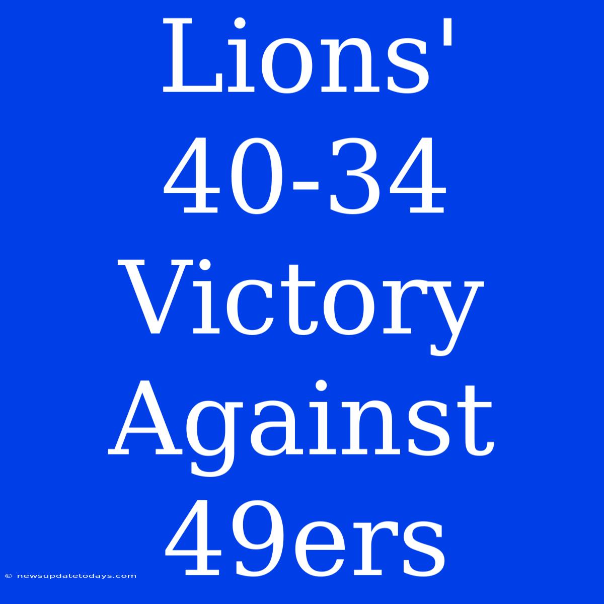 Lions' 40-34 Victory Against 49ers