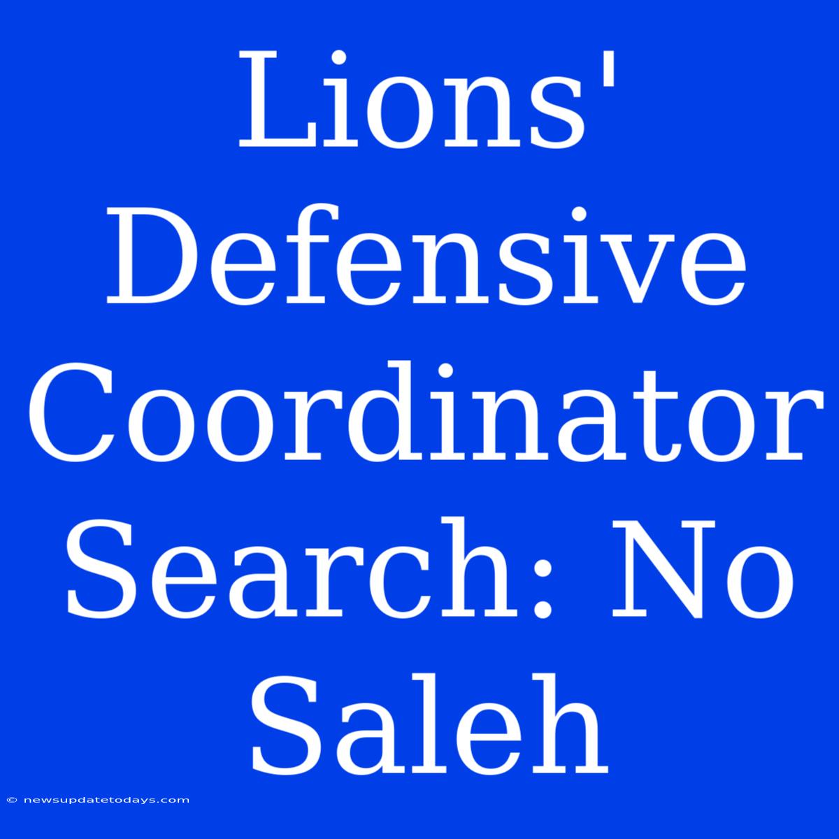 Lions' Defensive Coordinator Search: No Saleh