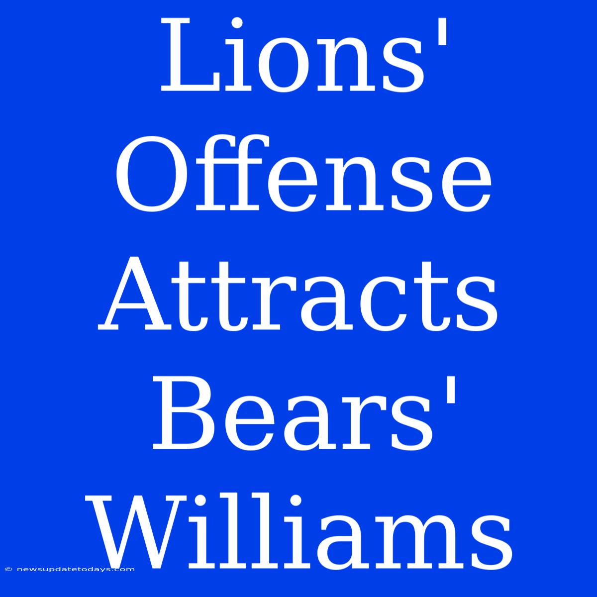 Lions' Offense Attracts Bears' Williams