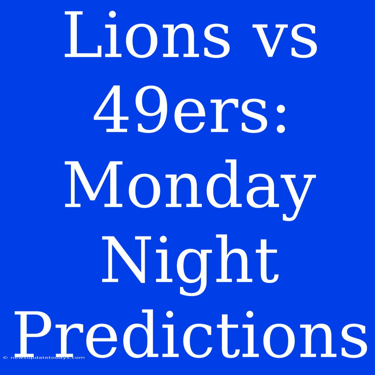 Lions Vs 49ers: Monday Night Predictions