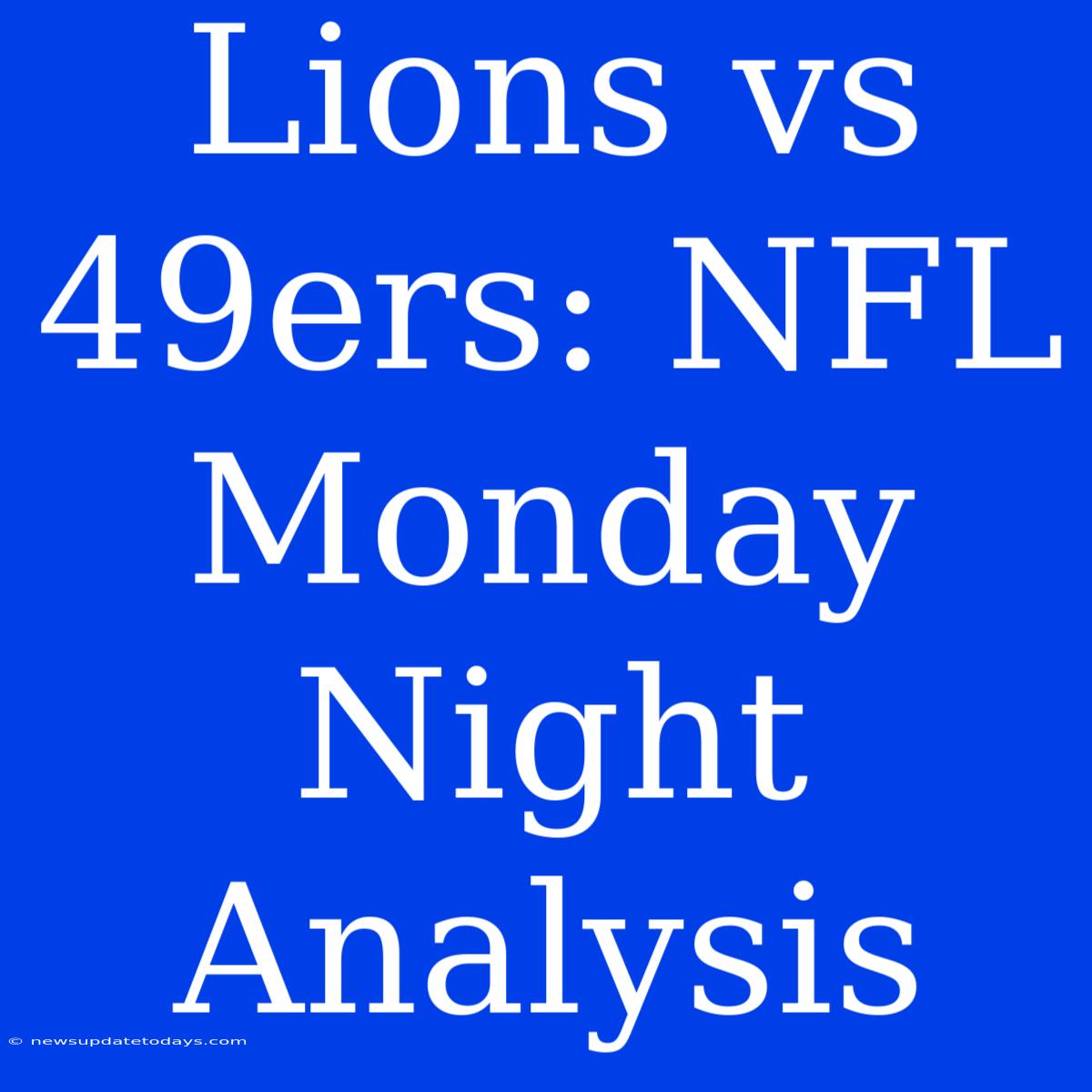 Lions Vs 49ers: NFL Monday Night Analysis