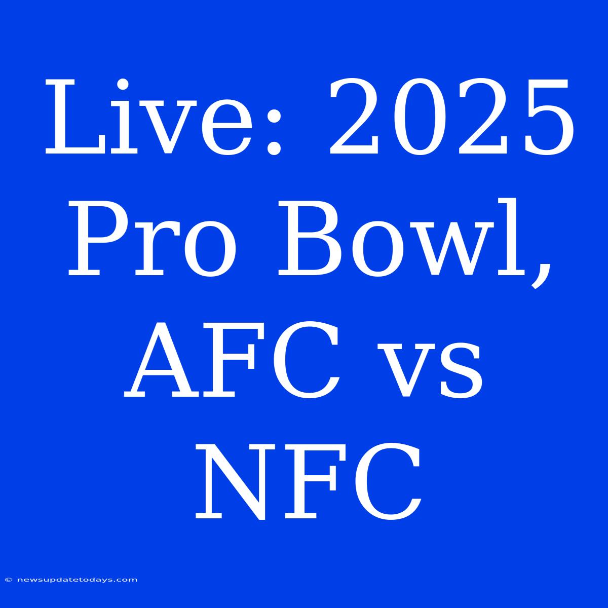 Live: 2025 Pro Bowl, AFC Vs NFC