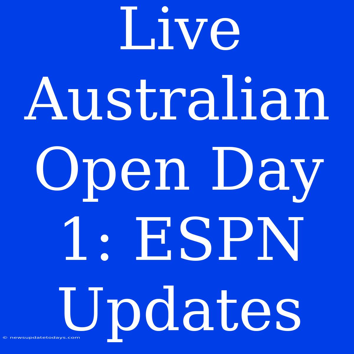 Live Australian Open Day 1: ESPN Updates