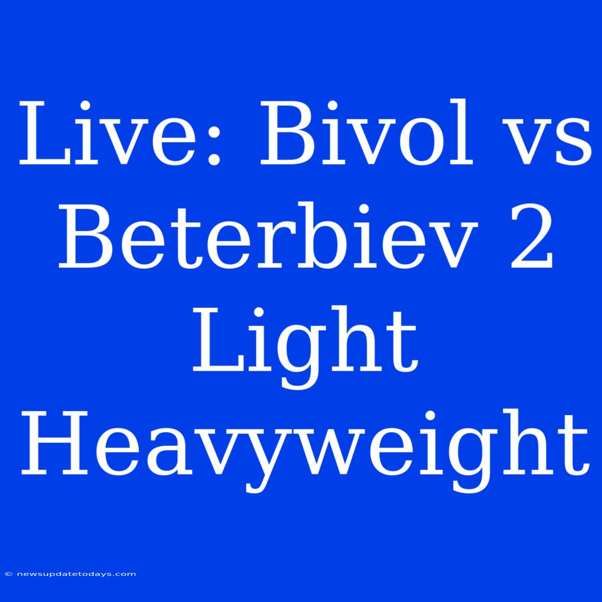 Live: Bivol Vs Beterbiev 2 Light Heavyweight