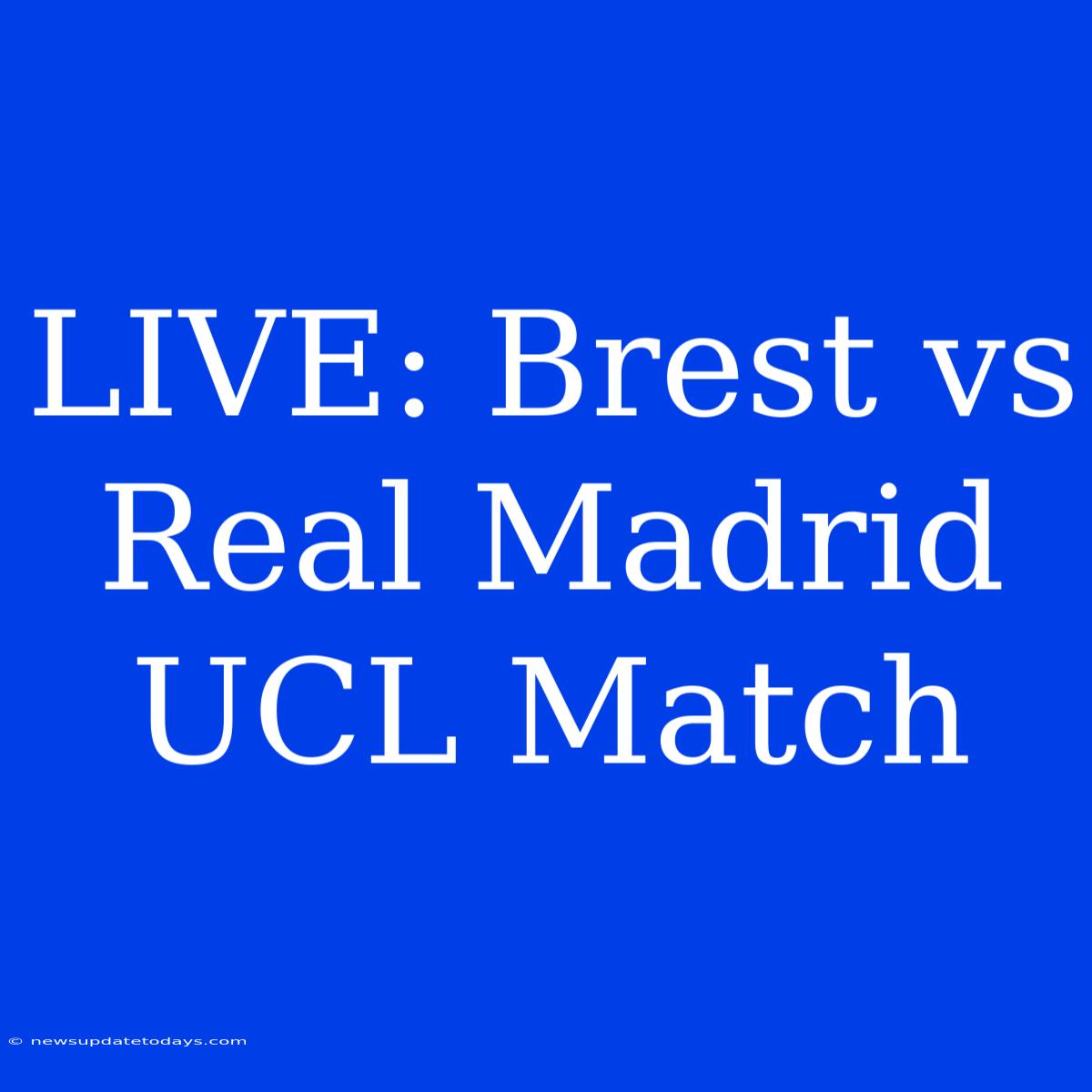 LIVE: Brest Vs Real Madrid UCL Match