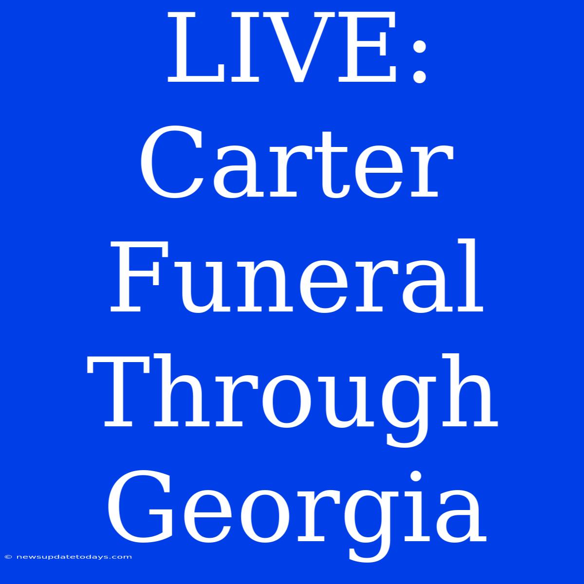 LIVE: Carter Funeral Through Georgia