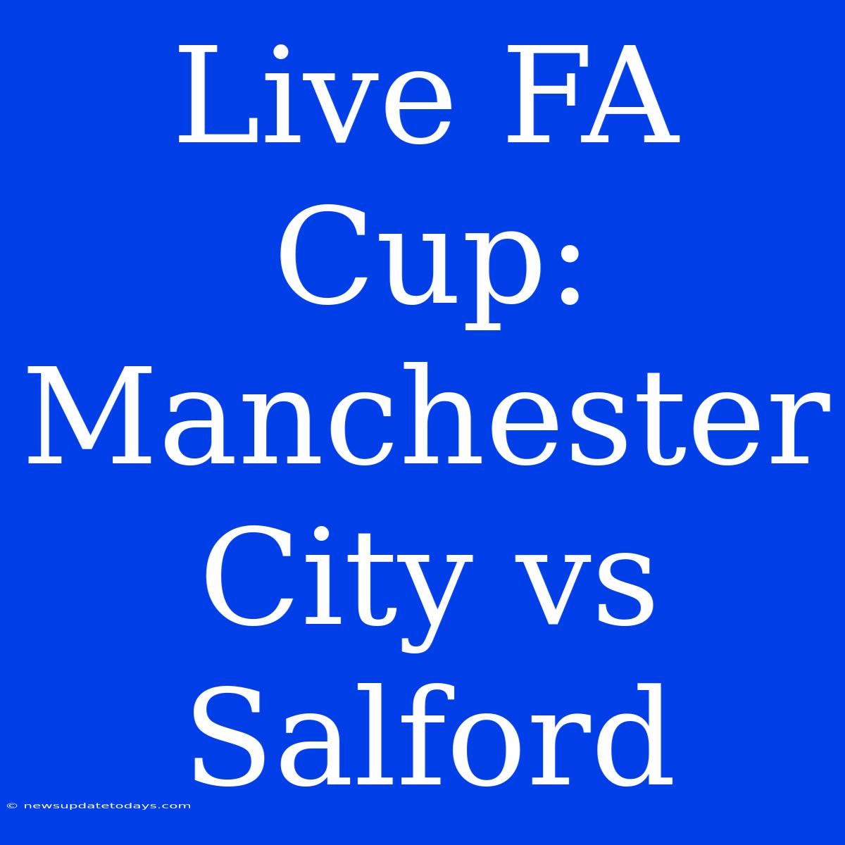 Live FA Cup: Manchester City Vs Salford