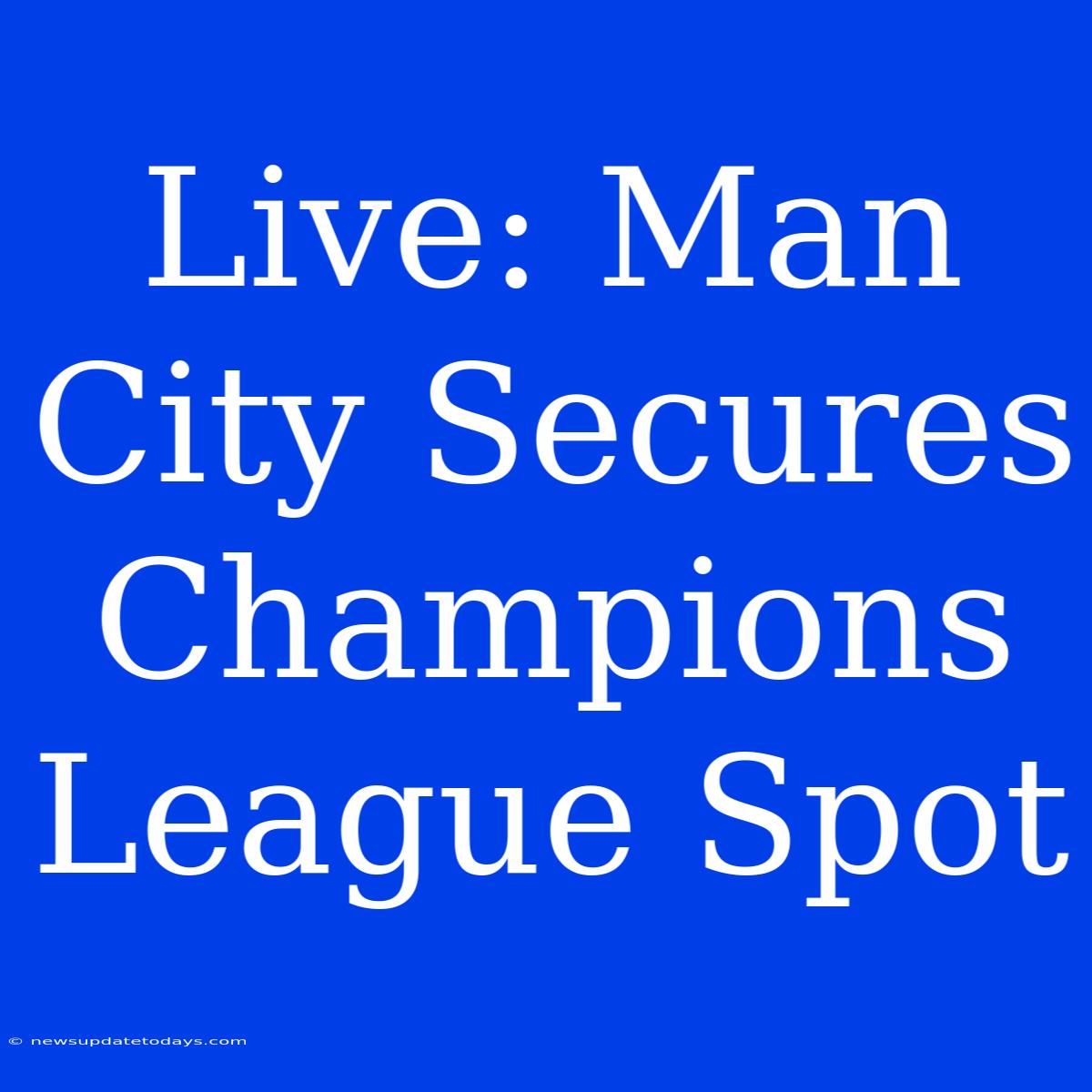 Live: Man City Secures Champions League Spot