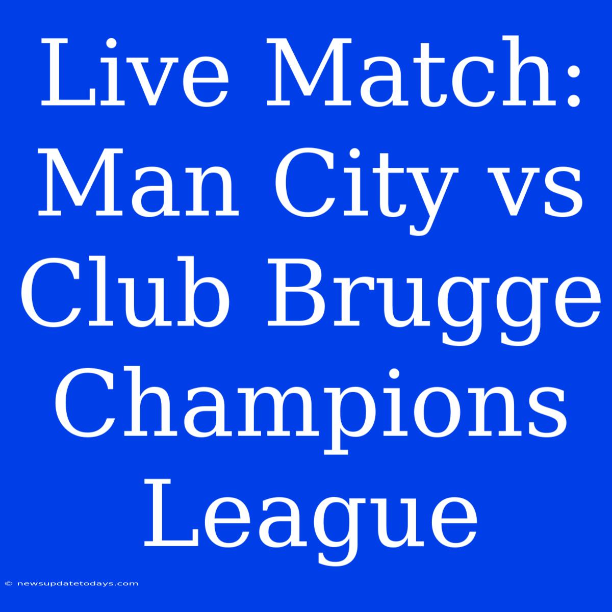 Live Match: Man City Vs Club Brugge Champions League