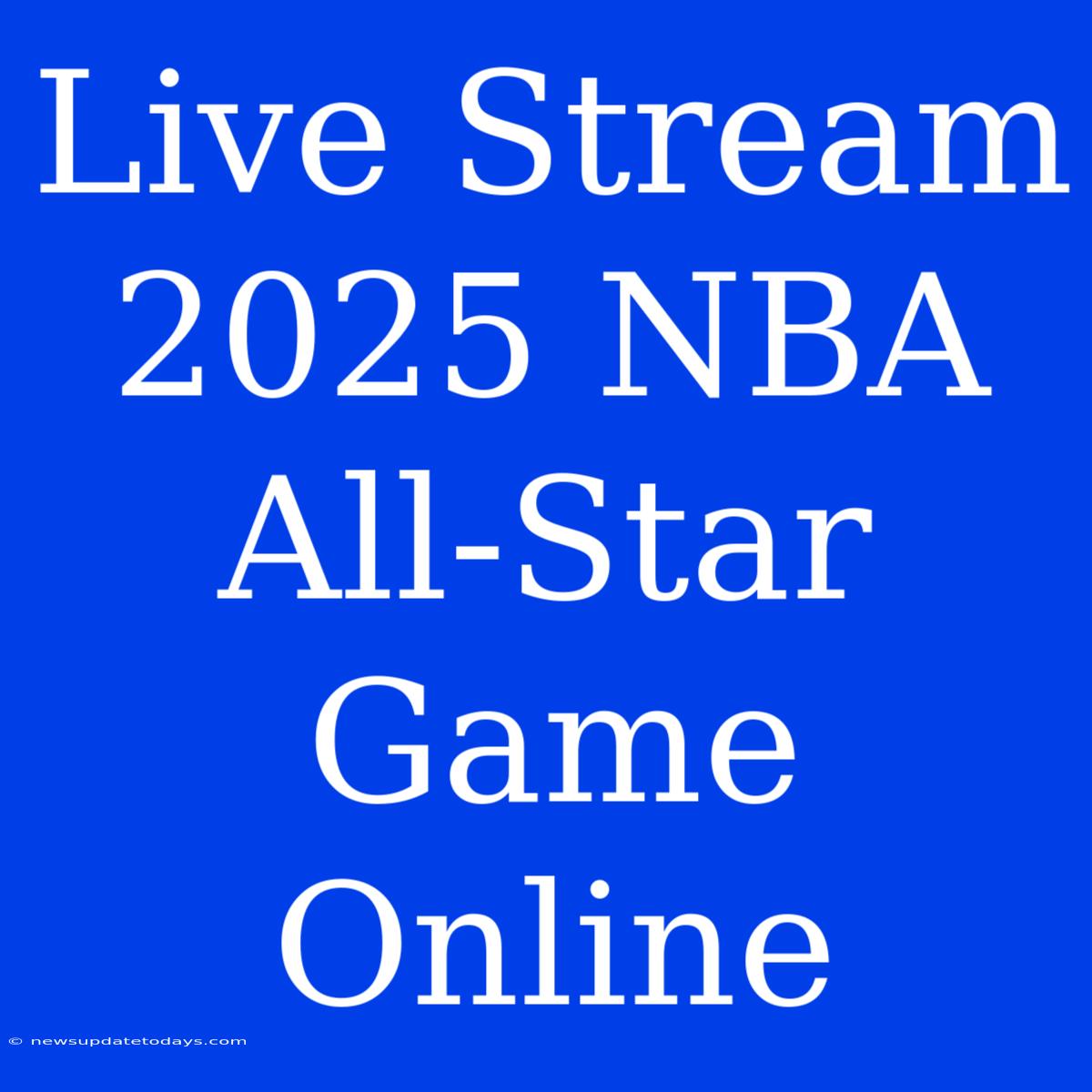 Live Stream 2025 NBA All-Star Game Online