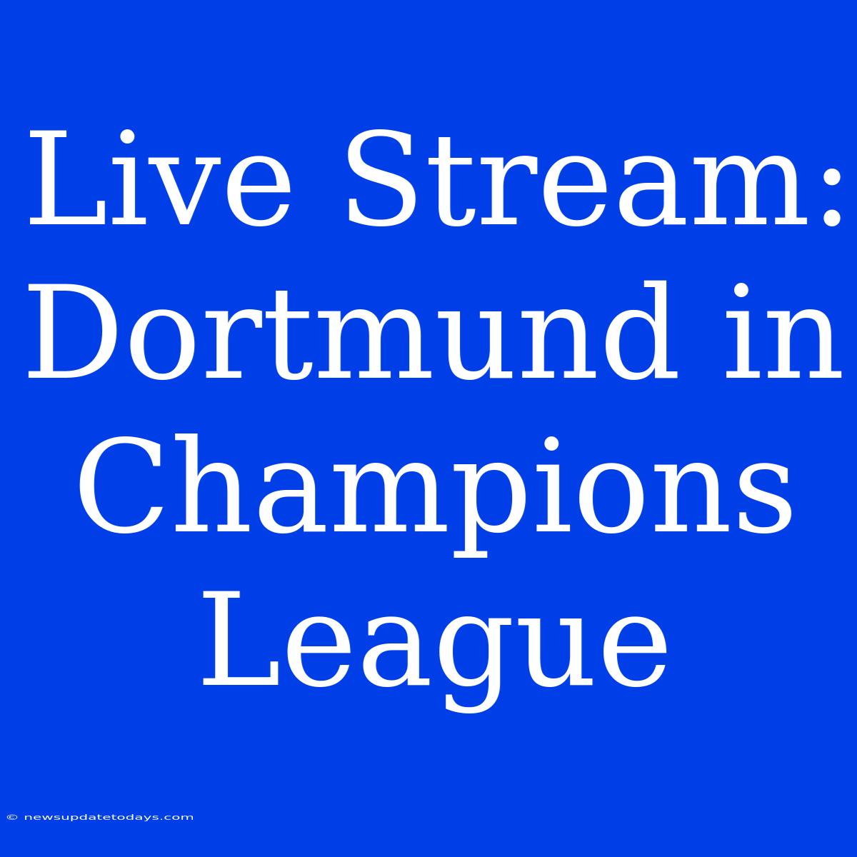 Live Stream: Dortmund In Champions League