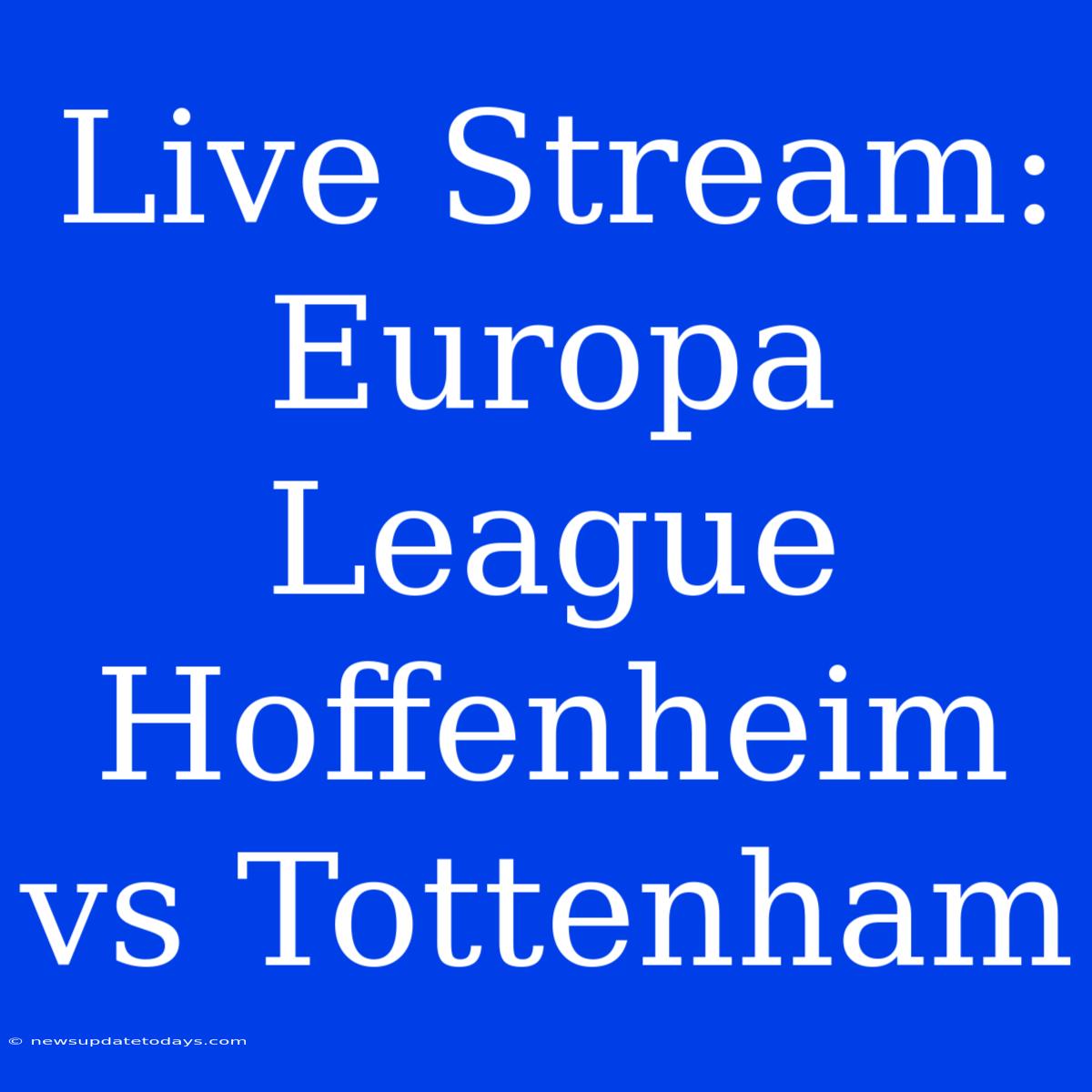 Live Stream: Europa League Hoffenheim Vs Tottenham