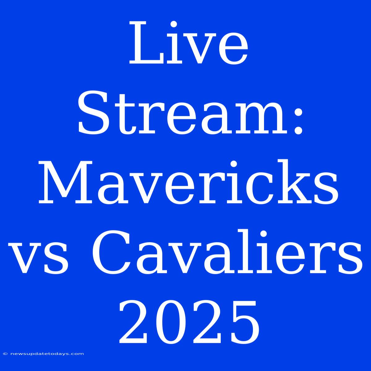 Live Stream: Mavericks Vs Cavaliers 2025