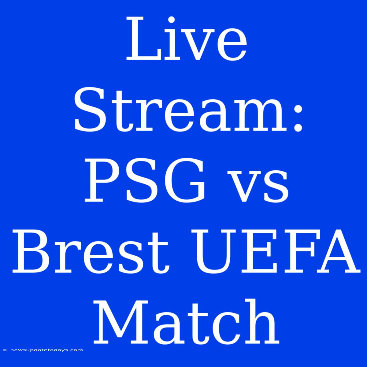 Live Stream: PSG Vs Brest UEFA Match