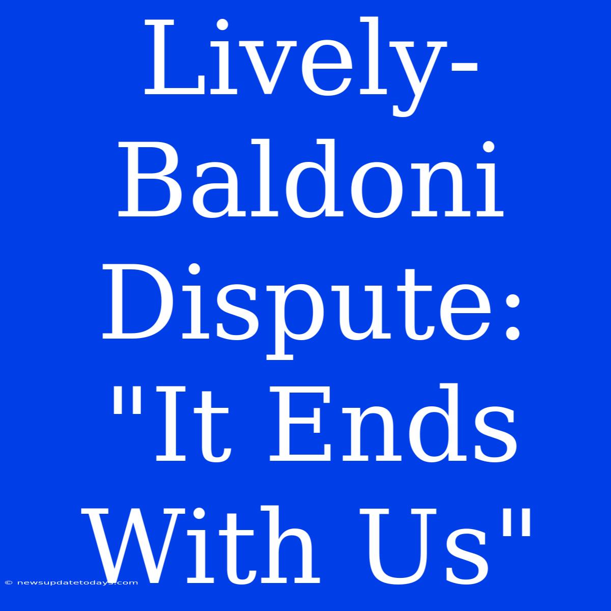 Lively-Baldoni Dispute: 