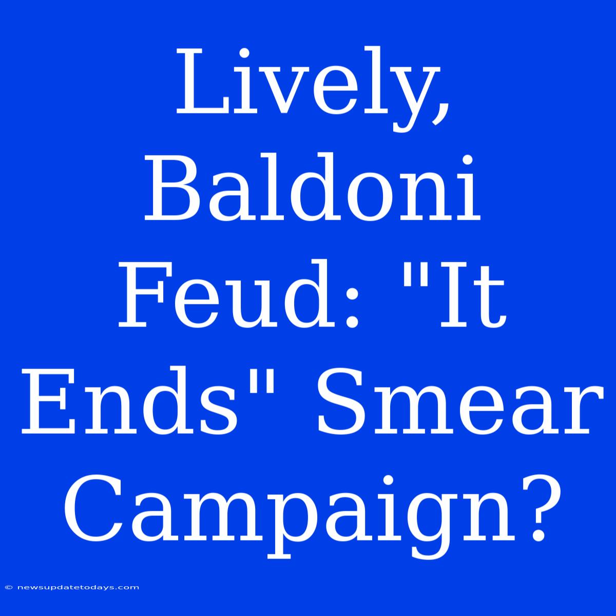 Lively, Baldoni Feud: 